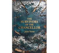 The Survivors of the Chancellor: A Gripping Psychological Sea Survival Classic