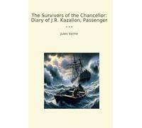 The Survivors of the Chancellor: Diary of J.R. Kazallon, Passenger