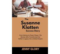 The Susanne Klatten Success Story: From Heiress to Power Player: The Woman Who Transformed Her Father’s Legacy into a Global Empire