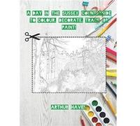 The Sussex Countryside to Colour Decorate Trace or Paint by Arthur Haven Paperback Book Arthur Haven (Auteur)