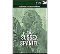 The Sussex Spaniel - A Complete Anthology Of The Dog