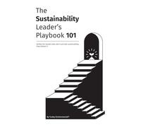 The Sustainability Leader's Playbook 101: Written for leaders who don’t just talk sustainability, they deliver it.
