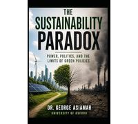 The Sustainability Paradox: Power, Politics, and the Limits of Green Policies