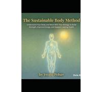 The Sustainable Body Method: Understand Your Body, Align With Your Biology, and Build Strength, Energy and Lasting Health