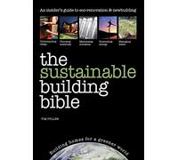 The Sustainable Building Bible: An Insiders' Guide to eco-renovation & Newbuilding