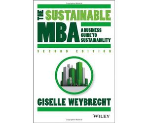 The Sustainable MBA: A Business Guide to Sustainability by Giselle Weybrecht (2013-12-23)