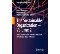 The Sustainable Organization - Volume 2: How Organizations Address the 17 UN SDGs Using the 3-P-Model