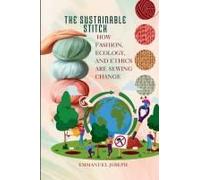 The Sustainable Stitch, How Fashion, Ecology, And Ethics Are Sewing Change