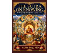 The Sutra on Knowing: Teachings on Buddhist Wisdom, Cognitive Science, and the Nature of Conscious Experience