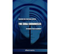 The Svali Chronicles: Breaking free from mind control Testimony of an exilluminati