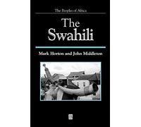 The Swahili: The Social Landscape of a Mercantile Society 1st edition by Horton, Mark, Middleton, John (2001) Hardcover
