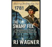 The Swamp Fox: A Revolutionary War Thriller of Francis Marion and the Ghost Army