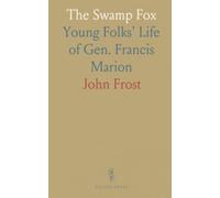 The Swamp Fox: Young Folks' Life of Gen. Francis Marion