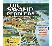 The Swamp Peddlers : Comment Les vendeurs de Lots, Les escrocs terrestres et Les retraités Ont construit la Floride Moderne et transformé Le rêve américain [Import]