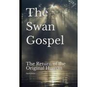 The Swan Gospel: The Return of the Original Human