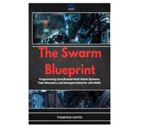 The Swarm Blueprint: Programming Coordinated Multi-Robot Systems, Task Allocation, and Emergent Behavior with ROS2