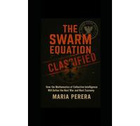 THE SWARM EQUATION: How Collective Intelligence Will Win the Next War and Rule the Next Economy