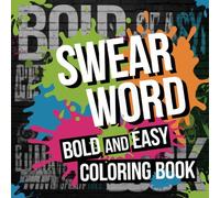 The Swear Word, Bold & Easy, Coloring Book: It’s a Profanity Party
