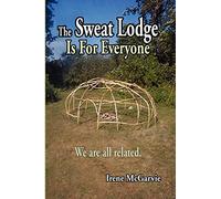 The Sweat Lodge is For Everyone: We are all related.