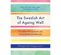 The Swedish Art of Ageing Well: Life wisdom from someone who will (probably)