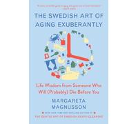 The Swedish Art of Aging Exuberantly: Life Wisdom from Someone Who Will (Probably) Die Before You