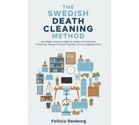 The Swedish Death Cleaning Method: Your Modern American Guide For Seniors And Caretakers To Declutter, Manage Stress And Simplify Life In An Organized Home