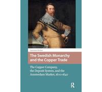 The Swedish Monarchy and the Copper Trade: The Copper Company, the Deposit System, and the Amsterdam Market, 1600-1640