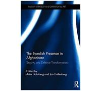 The Swedish Presence In Afghanistan: Security And Defence Transformation (Military Strategy And Operational Art)