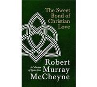 The Sweet Bond of Christian Love by R. M. McCheyne R. M. McCheyne (Auteur)