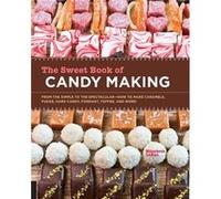 The Sweet Book of Candy Making by Elizabeth LaBau Inconnu (Auteur)