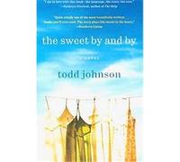 The Sweet by and by Todd Johnson (Auteur)