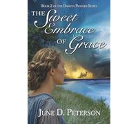 The Sweet Embrace of Grace: Book 2 of the Dakota Pioneer Series
