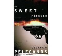The Sweet Forever George P. Pelecanos (Auteur)