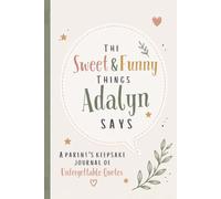 The Sweet & Funny Things Adalyn Says: A Parents’ Keepsake Journal of Unforgettable Quotes