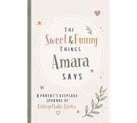 The Sweet & Funny Things Amara Says: A Parents’ Keepsake Journal of Unforgettable Quotes