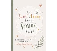 The Sweet & Funny Things Emma Says: A Parents’ Keepsake Journal of Unforgettable Quotes