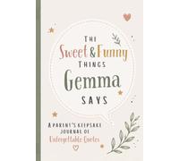 The Sweet & Funny Things Gemma Says: A Parents’ Keepsake Journal of Unforgettable Quotes