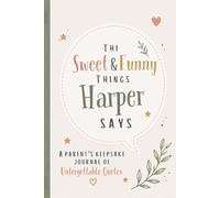 The Sweet & Funny Things Harper Says: A Parents’ Keepsake Journal of Unforgettable Quotes