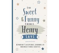 The Sweet & Funny Things Henry Says: A Parents’ Keepsake Journal of Unforgettable Quotes