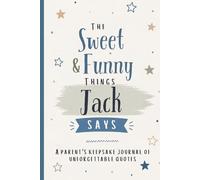 The Sweet & Funny Things Jack Says: A Parents’ Keepsake Journal of Unforgettable Quotes