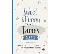 The Sweet & Funny Things James Says: A Parents’ Keepsake Journal of Unforgettable Quotes