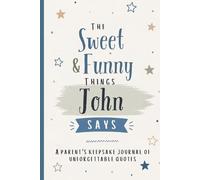 The Sweet & Funny Things John Says: A Parents’ Keepsake Journal of Unforgettable Quotes