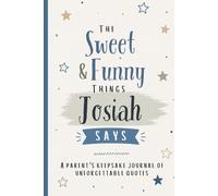 The Sweet & Funny Things Josiah Says: A Parents’ Keepsake Journal of Unforgettable Quotes