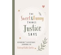 The Sweet & Funny Things Justice Says: A Parents’ Keepsake Journal of Unforgettable Quotes