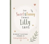 The Sweet & Funny Things Lilly Says: A Parents’ Keepsake Journal of Unforgettable Quotes