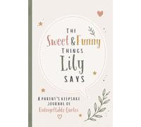 The Sweet & Funny Things Lily Says: A Parents’ Keepsake Journal of Unforgettable Quotes