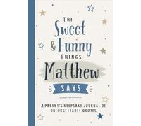 The Sweet & Funny Things Matthew Says: A Parents’ Keepsake Journal of Unforgettable Quotes