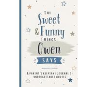 The Sweet & Funny Things Owen Says: A Parents’ Keepsake Journal of Unforgettable Quotes