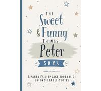 The Sweet & Funny Things Peter Says: A Parents’ Keepsake Journal of Unforgettable Quotes