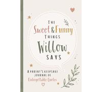 The Sweet & Funny Things Willow Says: A Parents’ Keepsake Journal of Unforgettable Quotes